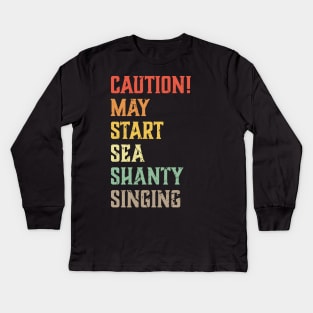 Caution May Start Sea Shanty Singing Meme Kids Long Sleeve T-Shirt